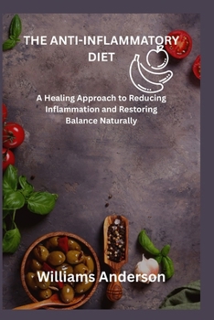 Paperback The Anti-Inflammatory Diet: A Healing Approach to Reducing Inflammation and Restoring Balance Naturally Book
