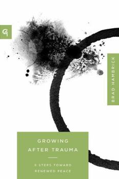 Paperback Growing After Trauma: 9 Steps Toward Renewed Peace (Church-Based Counseling) Book