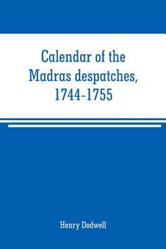 Paperback Calendar of the Madras despatches, 1744-1755 Book