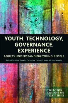 Youth, Technology, Governance, Experience: Adults Understanding Young People - Book  of the Youth, Young Adulthood and Society