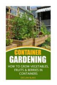 Paperback Container Gardening: How To Grow Vegetables, Fruits & Berries In Containers Book