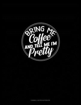 Paperback Bring Me Coffee & Tell Me I'm Pretty: Cornell Notes Notebook Book