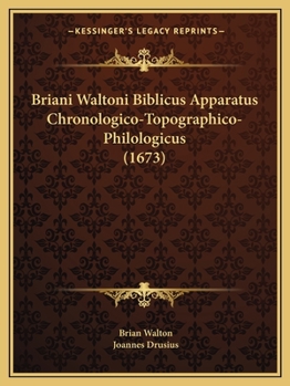 Paperback Briani Waltoni Biblicus Apparatus Chronologico-Topographico-Philologicus (1673) [Latin] Book