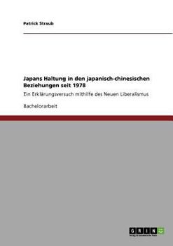 Paperback Japans Haltung in den japanisch-chinesischen Beziehungen seit 1978: Ein Erklärungsversuch mithilfe des Neuen Liberalismus [German] Book