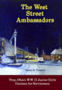 Hardcover The West Street Ambassadors: Troy, Ohio's WW II Junior Girls Canteen for Servicemen Book