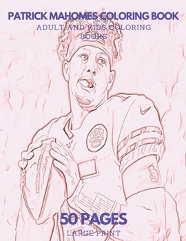 Patrick Mahomes Coloring Book: 50 pages - Ideal for Kids and Adults