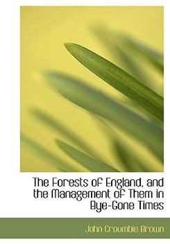 Paperback The Forests of England, and the Management of Them in Bye-Gone Times [Large Print] Book