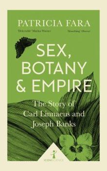 Paperback Sex, Botany and Empire (Icon Science): The Story of Carl Linnaeus and Joseph Banks [Paperback] [Jul 06, 2017] PATRICIA FARA Book