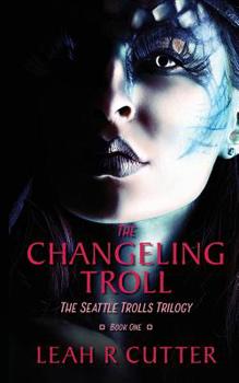 Paperback The Changeling Troll: The Seattle Trolls Trilogy: Book One Book