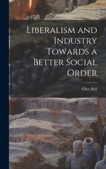 Hardcover Liberalism and Industry Towards a Better Social Order Book
