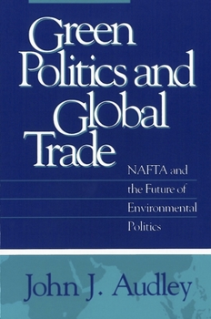 Paperback Green Politics and Global Trade: NAFTA and the Future of Environmental Politics Book