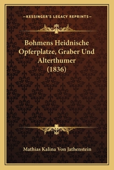 Paperback Bohmens Heidnische Opferplatze, Graber Und Alterthumer (1836) [German] Book