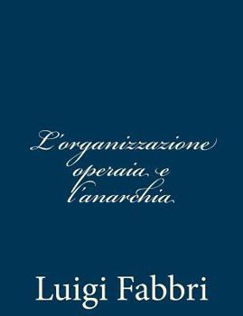Paperback L'organizzazione operaia e l'anarchia [Italian] Book