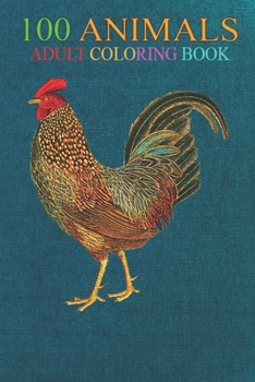 100 Animals: Wild Junglefowl Rooster Grey Red Blue Gold Orange An Adult Wild Animals Coloring Book with Lions, Elephants, Owls, Horses, Dogs, Cats, and Many More!