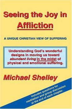 Paperback Seeing the Joy in Affliction: A Unique Christian View of Suffering Book