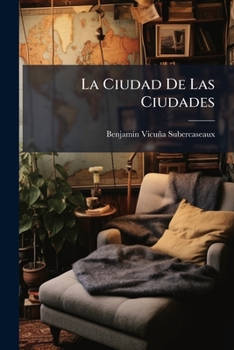 Paperback La Ciudad De Las Ciudades: (Correspondencias De Paris) [Spanish] Book