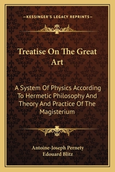 Paperback Treatise On The Great Art: A System Of Physics According To Hermetic Philosophy And Theory And Practice Of The Magisterium Book