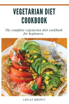 Paperback Vegetarian Diet Cookbook: The Complete Vegetarian Diet Cookbook For Beginners Book