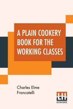 Paperback A Plain Cookery Book For The Working Classes Book