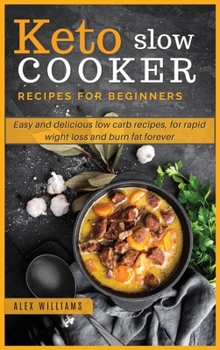 Hardcover Keto slow cooker recipes for beginners: Easy and delicious low carb recipes, for rapid wight loss and burn fat forever Book