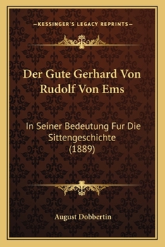 Paperback Der Gute Gerhard Von Rudolf Von Ems: In Seiner Bedeutung Fur Die Sittengeschichte (1889) [German] Book