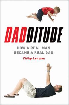 Hardcover Dadditude: How a Real Man Became a Real Dad Book
