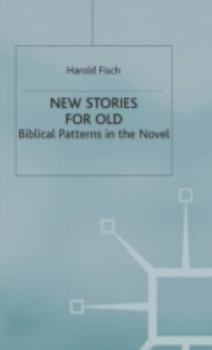 Hardcover New Stories for Old: Biblical Patterns in the Novel Book