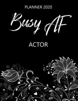 Paperback Busy AF Planner 2020 - Actor: Monthly Spread & Weekly View Calendar Organizer - Agenda & Annual Daily Diary Book