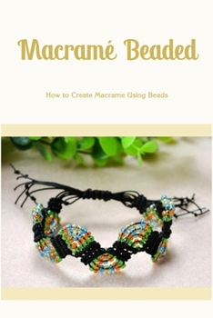 Macramé Beaded: How to Create Macrame Using Beads: Stunning Beaded Macrame Designs