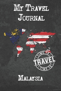 My Travel Journal Malaysia: 6x9 Travel Notebook or Diary with prompts, Checklists and Bucketlists perfect gift for your Trip to Malaysia for every Traveler