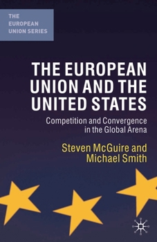 Paperback The European Union and the United States: Competition and Convergence in the Global Arena Book
