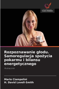 Rozpoznawanie glodu. Samoregulacja spozycia pokarmu i bilansu energetycznego (Polish Edition)
