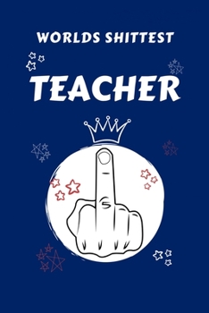 Paperback Worlds Shittest Teacher: Perfect Gag Gift For The Worlds Shittest Teacher - Blank Lined Notebook Journal - 100 Pages 6 x 9 Format - Office - Wo Book