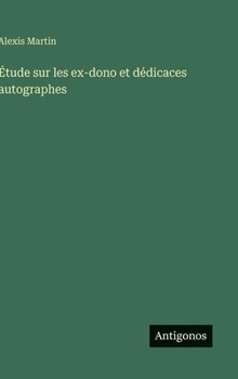 Étude sur les ex-dono et dédicaces autographes (French Edition)