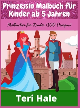 Prinzessin Malbuch für Kinder ab 5 Jahren: Malbücher für Kinder (100 Designs)