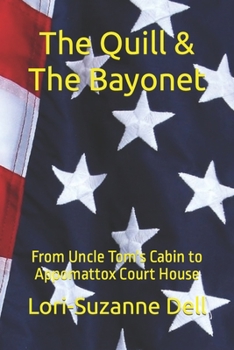 Paperback The Quill and The Bayonet: From Uncle Tom's Cabin to Appomattox Court House Book