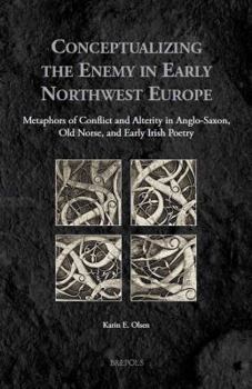 Hardcover Conceptualizing the Enemy in Early Northwest Europe: Metaphors of Conflict and Alterity in Anglo-Saxon, Old Norse, and Early Irish Poetry [Old_English] Book