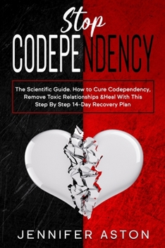 Paperback Stop Codependency: The Scientific Guide. How to Cure Codependency, Remove Toxic Relationships & Heal With This Step By Step 14-Day Recovery Plan Book