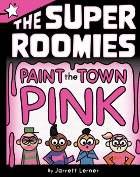 Paint the Town Pink: A Star Chapter Book (Super Roomies, The)