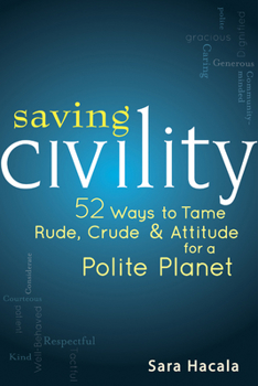 Paperback Saving Civility: 52 Ways to Tame Rude, Crude & Attitude for a Polite Planet Book