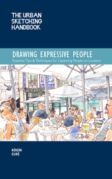 Paperback The Urban Sketching Handbook Drawing Expressive People: Essential Tips & Techniques for Capturing People on Location Book