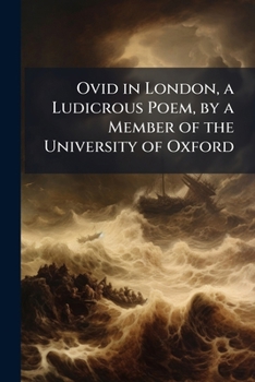 Ovid in London, a Ludicrous Poem, by a Member of the University of Oxford