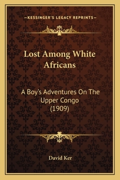 Paperback Lost Among White Africans: A Boy's Adventures On The Upper Congo (1909) Book