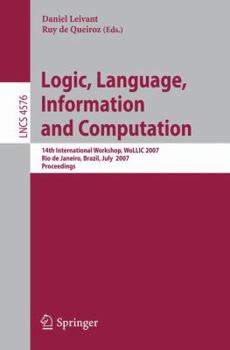 Paperback Logic, Language, Information and Computation: 14th International Workshop, Wollic 2007, Rio de Janeiro, Brazil, July 2-5, 2007, Proceedings Book