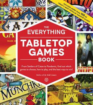 Paperback The Everything Tabletop Games Book: From Settlers of Catan to Pandemic, Find Out Which Games to Choose, How to Play, and the Best Ways to Win! Book