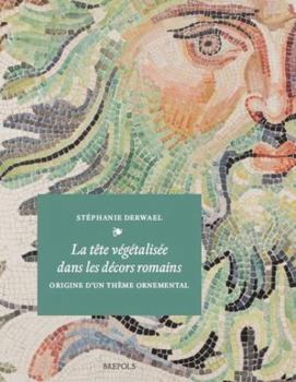 Hardcover La Tete Vegetalisee Dans Les Decors Romains: Origine d'Un Theme Ornemental [French] Book