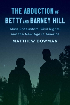 Hardcover The Abduction of Betty and Barney Hill: Alien Encounters, Civil Rights, and the New Age in America Book