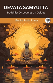 Paperback Devata Samyutta (From Samyutta Nikaya): Buddhist Discourses on Deities (From Bodhi Path Press) Book
