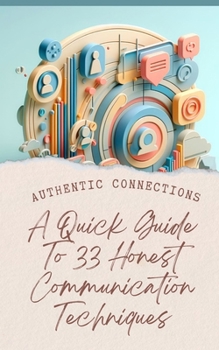 Paperback Authentic Connections A Quick Guide To 33 Honest Communication Techniques Book