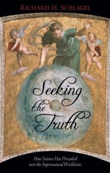 Paperback Seeking the Truth: How Science Has Prevailed Over the Supernatural Worldview Book